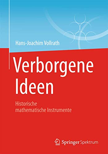 Verborgene Ideen: Historische mathematische Instrumente von Springer Spektrum